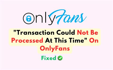 How to Fix the OnlyFans “Transaction Could Not Be。